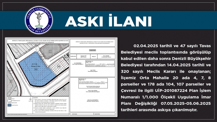 TAVAS ORTA MAHALLE 20 ADA 4-7-8 VE 178 ADA 104-107 PARSEL UYGULAMA İMAR PLANI DEĞİŞİKLİĞİ ASKI İLANI